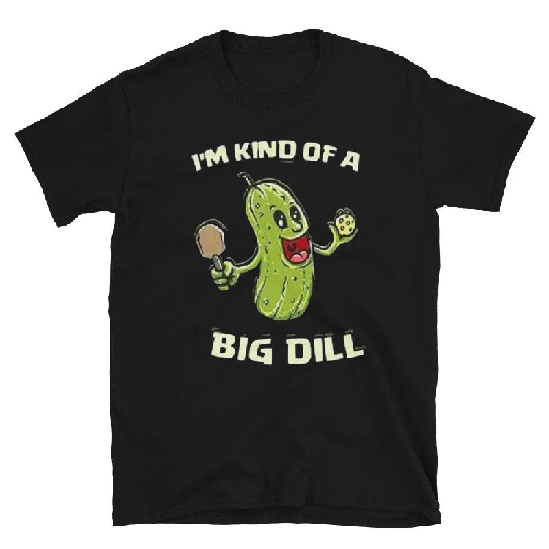 KIND OF A BIG DILL PICKLEBALL T-SHIRT-- Cozy Warm Stylish